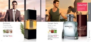 62 63
ቢ
ባ
Eau de Toilette Architect 75 ml.
21559 €36,00 €24,95
ቢ Eau de Toilette Voyager Spirit 75 ml.
25490 €29,00 €19,95
ባ Deo Roll-On Antitranspirante 24H
Voyager 50 ml.
23173 €8,00
Solte o seu
espírito
Transforme
o seu mundo
MADEIRA
SEQUOIA
TABACOCICUTA AZUL
VETIVERAMADEIRADA
LENTISCO FOLHAS DE
PATCHOULI
DA INDONÉSIA
GENGIBRE AZUL
DA ILHA DE
MADAGÁSCAR
AMADEIRADA ESPECIARIAS
MARINHA
GRÁTIS*
O DESODORIZANTE
NA COMPRA DA EAU
DETOILETTE
PARAELEwww.oriﬂame.pt
Voyager SpiritArchitect
63
 