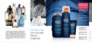 66 67
ቢ Gel de Banho para Corpo e
Cabelo Fresh Wake Up
North For Men 250 ml.
31108 €8,00 €3,95
ባ Espuma de Barbear Fresh
Wake Up North For Men
200 ml.
31107 €9,00 €4,45
ቤ Bálsamo Hidratante After
Shave North For Men Fresh
Wake Up 50 ml.
31109 €9,00 €4,45
Rico em antioxidantes
Protege contra agressões
ambientais
Para uma pele saudável
REFRESCANTE
ARCTIC PRO
DEFENCE
Comece o dia
com uma pele
fresca e
revigorada
PARAELEwww.oriﬂame.pt
ቢ
ባ
ቤ ብ
ቦ
ቧ
ቨ ቩ
ቪ ቫ
ቭ
ቢ
ባ
ቤ
66 67
EDIÇÃO LIMITADA
NOVO
ቢ 30468 Eau de Toilette Be the Legend 75 ml. €29,00 ባ 26763 Eau
de Toilette Sir Avebury 75 ml. €36,00 ቤ 26764 Eau de Toilette
Manful 75 ml. €29,00 ብ 30059 Eau de Toilette Dark Wood Men´s
Collection 75 ml. €29,00 ቦ 30058 Eau de Toilette Citrus Tonic Men's
Collection 75 ml. €29,00 ቧ 19639 Eau de Toilette Flamboyant 75 ml.
€31,00 ቨ 19854 Eau de Toilette Glacier Ice 100 ml. €26,00 ቩ 30540
Eau de Toilette Ascendant Aqua 75 ml. €31,00 ቪ 17328 Eau de
Toilette Giordani Man 75 ml. €36,00 ቫ 30173 Eau de Toilette Eclat
Homme 75 ml. €34,00 ቭ 24737 Eau de Toilette Flamboyant Privé
75 ml. €31,00
 