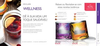 70 71
WELLNESS
DÊ À SUAVIDA UM
TOQUE SAUDÁVEL!
Todos os produtos Wellness foram cientiﬁcamente
desenvolvidos para oferecer os seus próprios
benefícios de saúde especíﬁcos.
Foram, também, especialmente designados para
se inserirem naturalmente no seu dia a dia, para
momentos de puro prazer. Desfrute!
71
www.oriﬂame.ptWELLNESS
A Camomila é um sedativo ligeiro
O Ginseng aumenta as funções cognitivas.
O Guaraná é conhecido pelas suas
propriedades estimulantes.
A Canela ajuda a reduzir os níveis
elevados de glicemia
A Laranja contém vitamina CO cravinho tem propriedades anti-
inﬂamatórias e antibacterianas.
INGREDIENTES CHAVE:INGREDIENTES CHAVE:
ቢ
ባ
Relaxe ou Revitalize-se com
estas receitas botânicas
ቢ Infusão com Extratos Botânicos 120 g.
25032 €24,95
€14,95
ባ Infusão com Extratos Botânicos 120 g.
24695 €24,95
€14,95
OS SEUS SONHOS – A NOSSA INSPIRAÇÃO™
+de
40%DESCONTO!
 
