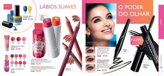 94 9595
ባ Batom Lip Addict Very
Me 4 g.
€8,00
Verniz Stockholm
Very Me 8 ml.
€8,00 €3,95
ባ Máscara de Pestanas
Extendablack Very Me -
Carbon Black Máxima
curvatura, comprimento e
deﬁnição numa fórmula rica em
pigmento preto-intenso, para
arrojadas pestanas de boneca.
8 ml.
€9,00 €3,95
ቢ Kajal Soft Very Me Este
kajal suave e cremoso, com a
protetora Vitamina E, adere
como seda. Perfeito para
delinear a pálpebra superior e
inferior. 1 g.
€10,00 €4,95
ቢ Brilhos de Lábios Mood
Very Me 10 ml.
€8,00 €3,95
LÁBIOS SUAVES
ቤ Very Me Colour Mania Balm
Bálsamo de Lábios hidratante com um suave tom
perlado e um suave e refrescante aroma. 5 g.
€7,00 €3,45
ብ Delineadores de Lábios Very Me Estes lápis
cremosos e brilhantes vêm em tons que combinam com os
batons Lipmania na perfeição. 0.8 g.
€7,00 €3,45
CUIDADO
PARA
LÁBIOS
PERLADO
COM COR
O PODER
DO OLHAR
DESLIZA
COMO
SEDA!
PESTANAS
DE BONECA,
PRETO
INTENSO
31056CarbonBlack
JOVEMwww.oriﬂame.pt
NOVO
31734
Blue
31735
Yellow
30364
Mocha
Dream
30366
Hot
Red
30368
Flirty
Pink
30370
Rockstar
Pink
30365
Pink
Blush
30367
Fresh
Peach
30369
Pink
Kiss
30371
Violet
Vibe
NOVO
24595
Happy
Glow
24594
Feel The
Love
24596
Daring
Spirit
ADERE NA
PERFEIÇÃO
24607Pink
24605Coral
31866OrangeZest
31865PinkMenthol
24604N
ude
30427 Midnight Blue
30428 Simply Black
30429 Steel Grey
95
A Modelo está a usar: Máscara de Pestanas
Extendablack Very Me - Carbon Black 31056 Carbon
Black, Very Me Colour Mania Balm 31865 Pink Menthol.
EDIÇÃO LIMITADA
EDIÇÃO LIMITADA
ቢ
ባ
ቤ
ብ
ቢ
ባ
 