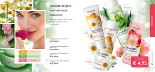 128 129129128128 129
www.oriﬂame.pt
ቤ Gel de Limpeza com Aloé Vera Love
Nature 150 ml.
30144 €12,00
ባ Tónico Facial com Camomila Love
Nature 150 ml.
30158 €12,00
ቢ Limpeza Cremosa com Camomila
Love Nature 125 ml.
30159 €12,00
ብ Limpeza 2 em 1 com Rosa Selvagem
Love Nature 150 ml.
30163 €12,00
TODASAS
IDADES
PELE NORMAL E MISTA
TODASAS
IDADES
PELE SENSÍVEL
PELE SECA
TODASAS
IDADES
Com AloéVera para
acalmar e refrescar a sua
pele ao mesmo tempo
que a limpa.
Tónico suavizante
e levemente
perfumado
Limpeza 2 em 1
ALOÉVERA
HIDRATANTE
ROSA SELVAGEM
NUTRITIVA
CAMOMILA
CALMANTE
CAMOMILA
Não existe nada melhor do que
puriﬁcar e refrescar a sua
preciosa pele
Limpeza de pele
com extratos
botânicos
PROMOÇÕES
CADA
€ 4,95
ቢ
ባ
ቤ
ብ
Limpeza
cremosa
calmante
 