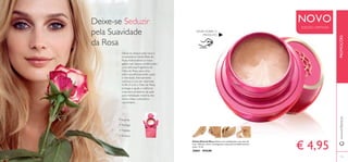 134 135
€ 4,95
EDIÇÃO LIMITADA
NOVO
Geleia Real de Rosa Geleia real multifunções com óleo de
rosa. Hidrata, nutre e protege para uma pele verdadeiramente
suave. 15 ml.
30861 €14,00
www.oriﬂame.pt
• Suaviza
• Protege
• Hidrata
• Amacia
Deixe-se seduzir pela nova e
encantadora Geleia Real de
Rosa.Adicionámos à nossa
geleia real clássica multifunções
uma deliciosa fragrância de
Óleo de Rosa, para uma
pele maravilhosamente suave
e hidratada. Intensamente
nutritiva e rica em vitaminas
A, B3, D e E, o Óleo de Rosa
protege e ajuda a melhorar
a barreira protetora da pele
para hidratação máxima dos
lábios, mãos, cotovelos e
calcanhares…
Deixe-se Seduzir
pela Suavidade
da Rosa
PROMOÇÕES
RASPE SOBRE O
PRODUTO
134 135
 