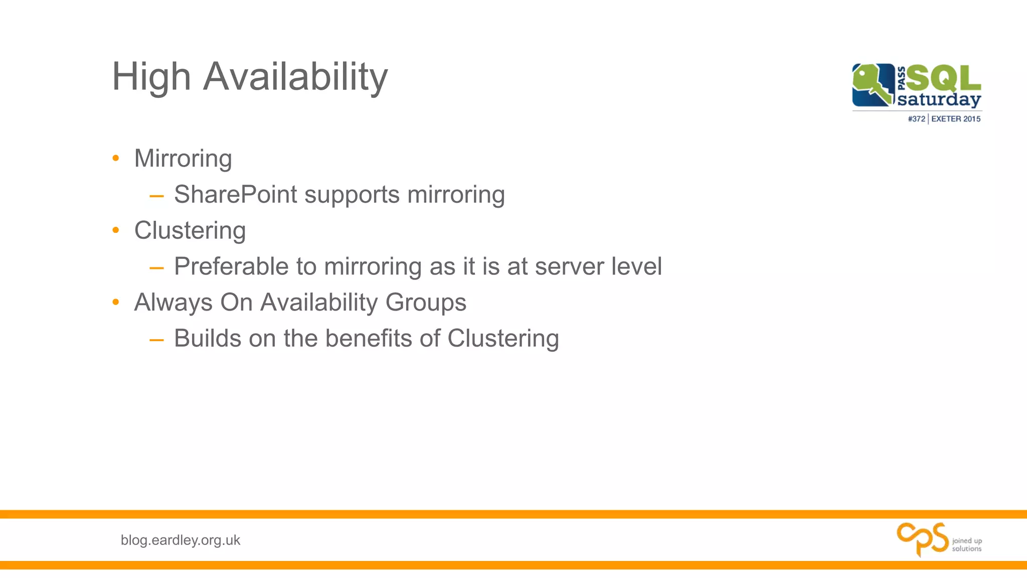 blog.eardley.org.uk
High Availability
• Mirroring
– SharePoint supports mirroring
• Clustering
– Preferable to mirroring as it is at server level
• Always On Availability Groups
– Builds on the benefits of Clustering
 