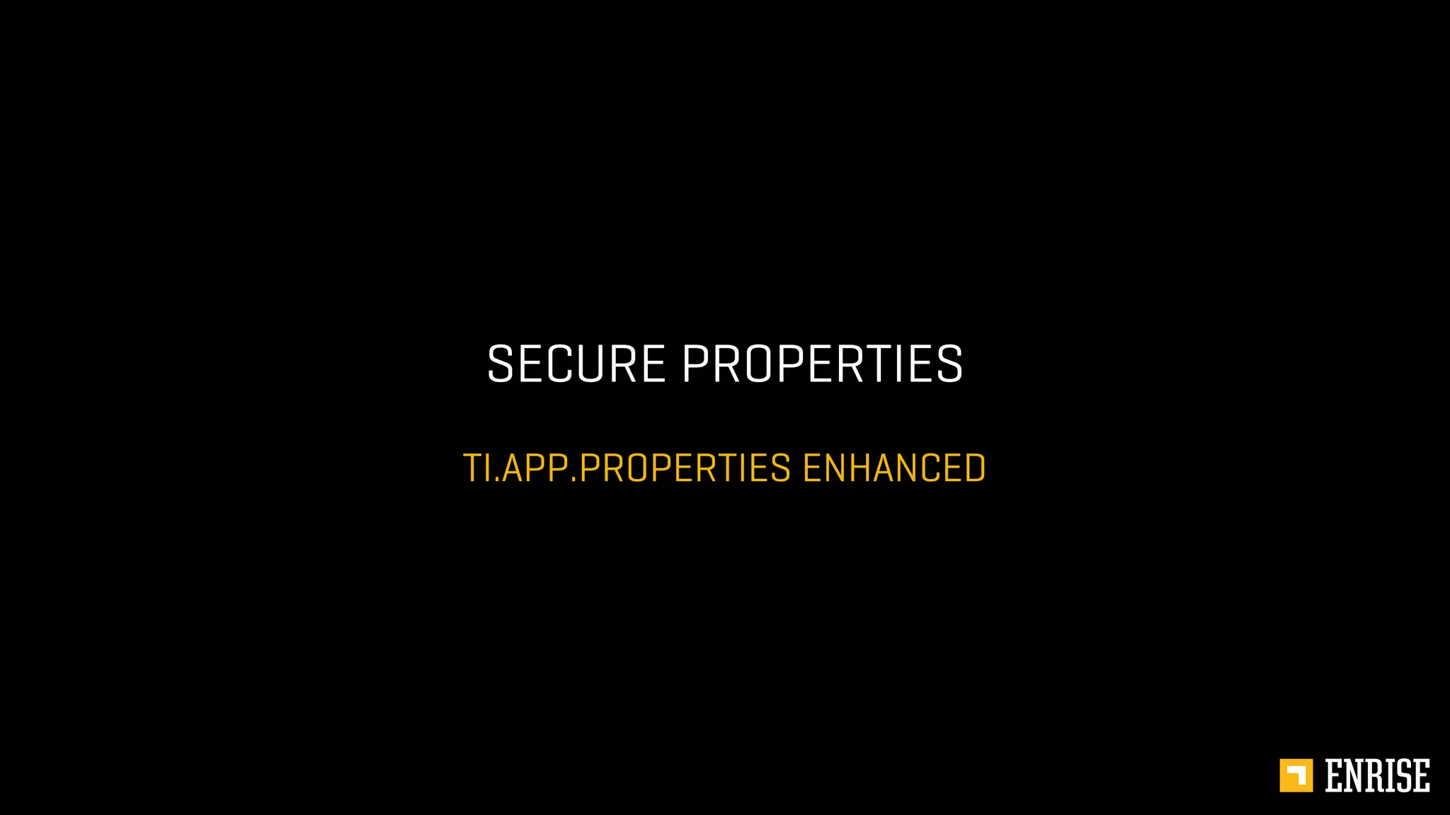 TI.APP.PROPERTIES ENHANCED
SECURE PROPERTIES
 