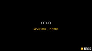 NPM INSTALL -G GITTIO
GITT.IO
 