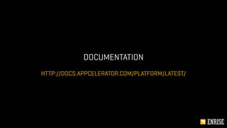 HTTP://DOCS.APPCELERATOR.COM/PLATFORM/LATEST/
DOCUMENTATION
 