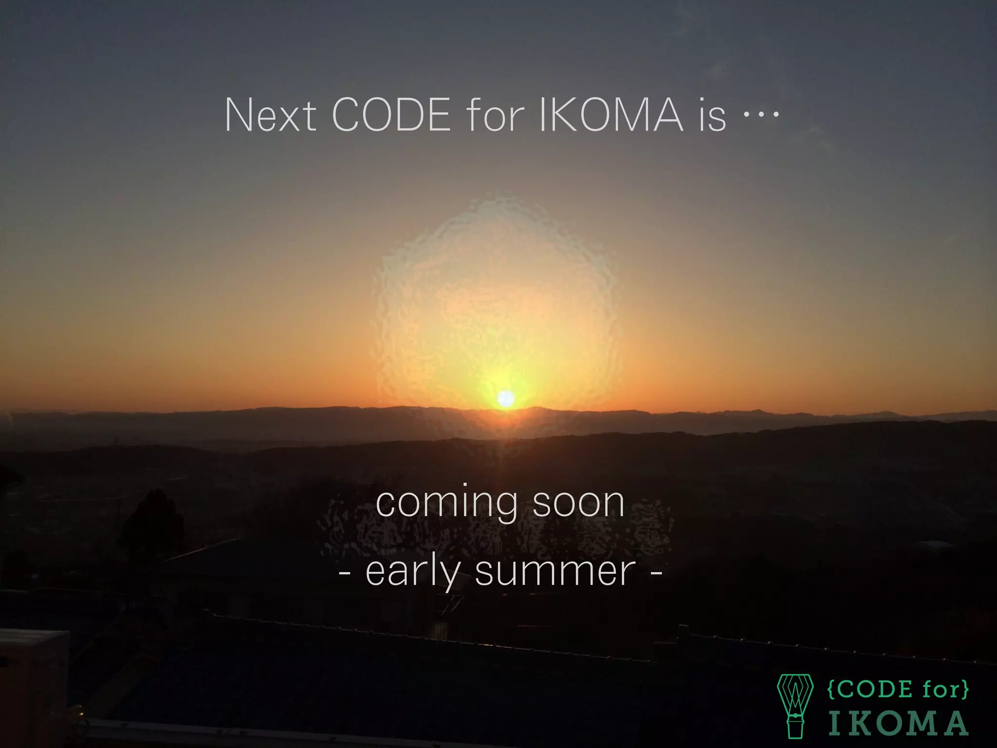 Next CODE for IKOMA is …
coming soon
- early summer -
 