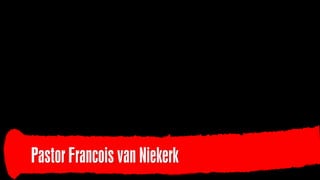 Pastor Francois van Niekerk
 