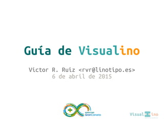 Guía de Visualino
Víctor R. Ruiz <rvr@linotipo.es>
6 de abril de 2015
 