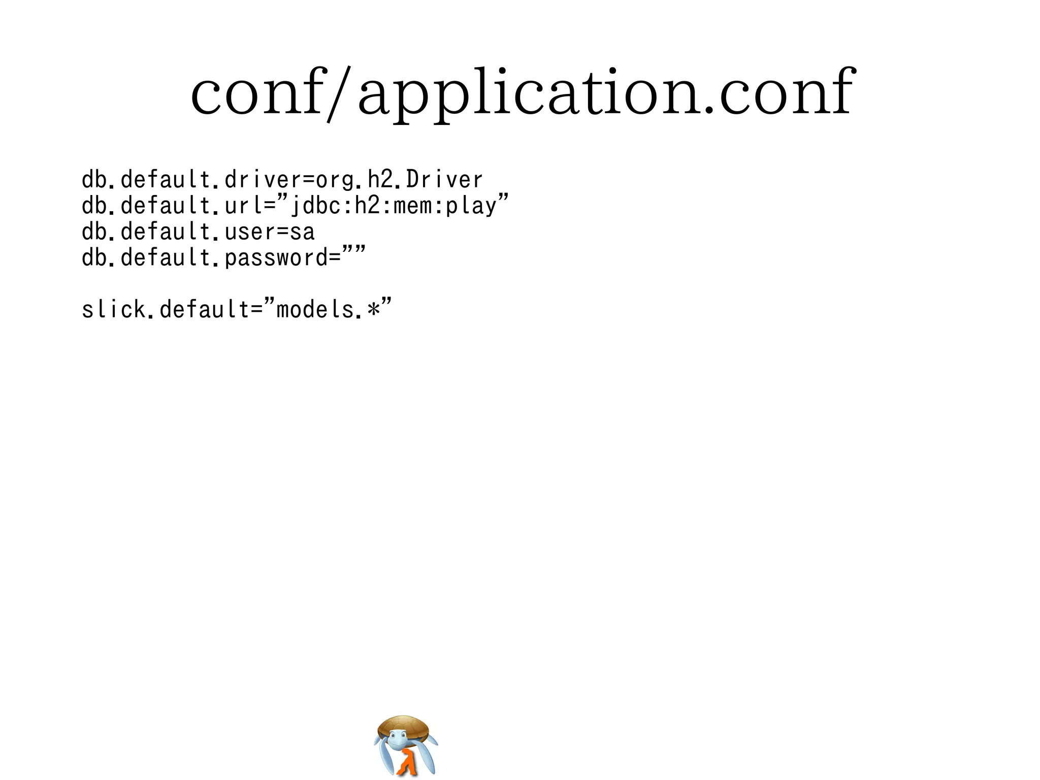 conf/application.confconf/application.confconf/application.confconf/application.confconf/application.conf
db.default.driver=org.h2.Driver
db.default.url="jdbc:h2:mem:play"
db.default.user=sa
db.default.password=""
slick.default="models.*"
db.default.driver=org.h2.Driver
db.default.url="jdbc:h2:mem:play"
db.default.user=sa
db.default.password=""
slick.default="models.*"
db.default.driver=org.h2.Driver
db.default.url="jdbc:h2:mem:play"
db.default.user=sa
db.default.password=""
slick.default="models.*"
db.default.driver=org.h2.Driver
db.default.url="jdbc:h2:mem:play"
db.default.user=sa
db.default.password=""
slick.default="models.*"
db.default.driver=org.h2.Driver
db.default.url="jdbc:h2:mem:play"
db.default.user=sa
db.default.password=""
slick.default="models.*"
 