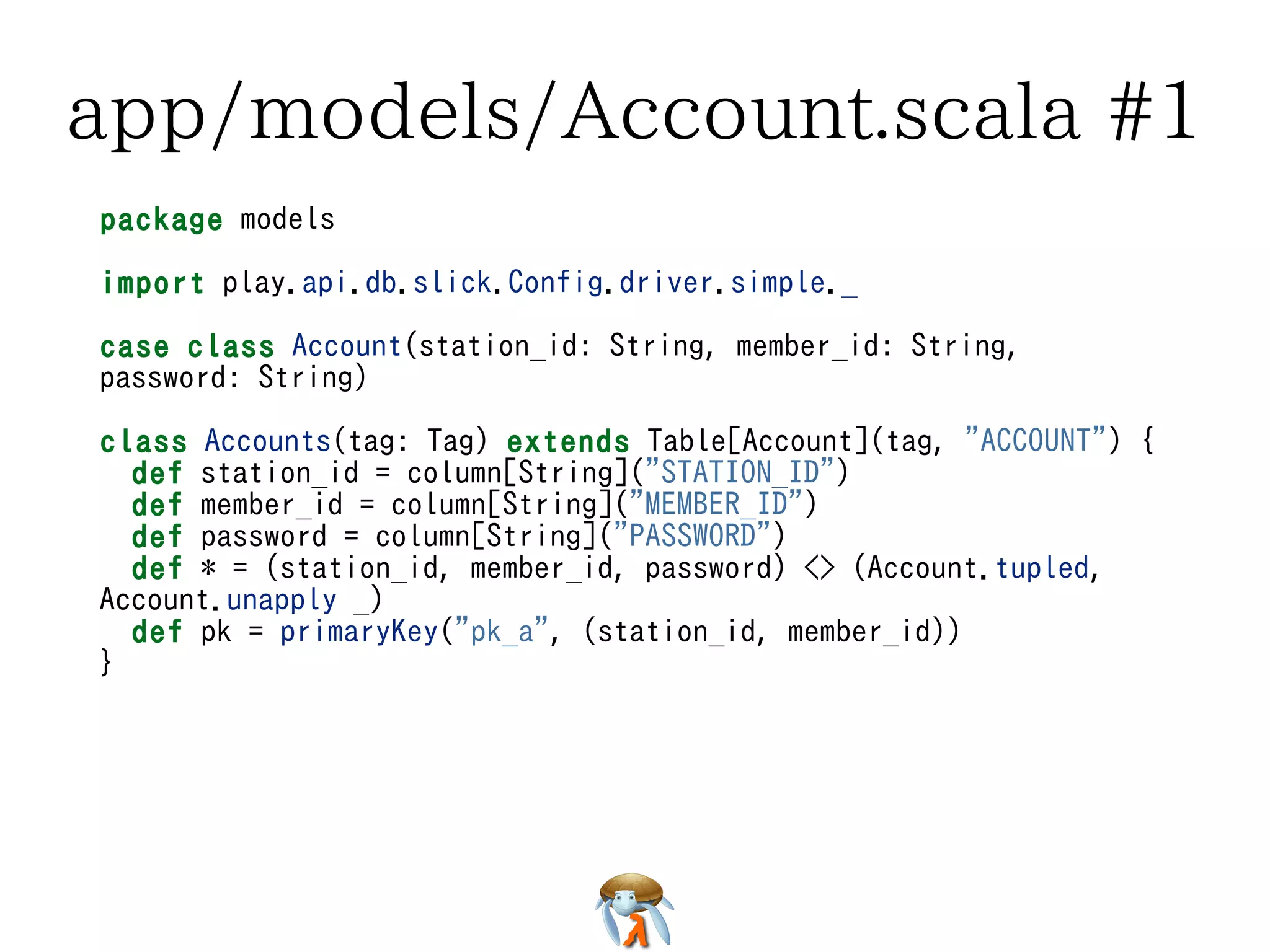 app/models/Account.scala #1app/models/Account.scala #1app/models/Account.scala #1app/models/Account.scala #1app/models/Account.scala #1
package models
import play.api.db.slick.Config.driver.simple._
case class Account(station_id: String, member_id: String,
password: String)
class Accounts(tag: Tag) extends Table[Account](tag, "ACCOUNT") {
def station_id = column[String]("STATION_ID")
def member_id = column[String]("MEMBER_ID")
def password = column[String]("PASSWORD")
def * = (station_id, member_id, password) <> (Account.tupled,
Account.unapply _)
def pk = primaryKey("pk_a", (station_id, member_id))
}
package models
import play.api.db.slick.Config.driver.simple._
case class Account(station_id: String, member_id: String,
password: String)
class Accounts(tag: Tag) extends Table[Account](tag, "ACCOUNT") {
def station_id = column[String]("STATION_ID")
def member_id = column[String]("MEMBER_ID")
def password = column[String]("PASSWORD")
def * = (station_id, member_id, password) <> (Account.tupled,
Account.unapply _)
def pk = primaryKey("pk_a", (station_id, member_id))
}
package models
import play.api.db.slick.Config.driver.simple._
case class Account(station_id: String, member_id: String,
password: String)
class Accounts(tag: Tag) extends Table[Account](tag, "ACCOUNT") {
def station_id = column[String]("STATION_ID")
def member_id = column[String]("MEMBER_ID")
def password = column[String]("PASSWORD")
def * = (station_id, member_id, password) <> (Account.tupled,
Account.unapply _)
def pk = primaryKey("pk_a", (station_id, member_id))
}
package models
import play.api.db.slick.Config.driver.simple._
case class Account(station_id: String, member_id: String,
password: String)
class Accounts(tag: Tag) extends Table[Account](tag, "ACCOUNT") {
def station_id = column[String]("STATION_ID")
def member_id = column[String]("MEMBER_ID")
def password = column[String]("PASSWORD")
def * = (station_id, member_id, password) <> (Account.tupled,
Account.unapply _)
def pk = primaryKey("pk_a", (station_id, member_id))
}
package models
import play.api.db.slick.Config.driver.simple._
case class Account(station_id: String, member_id: String,
password: String)
class Accounts(tag: Tag) extends Table[Account](tag, "ACCOUNT") {
def station_id = column[String]("STATION_ID")
def member_id = column[String]("MEMBER_ID")
def password = column[String]("PASSWORD")
def * = (station_id, member_id, password) <> (Account.tupled,
Account.unapply _)
def pk = primaryKey("pk_a", (station_id, member_id))
}
 