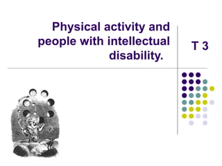 Physical activity and
people with intellectual
disability.
T 3
 
