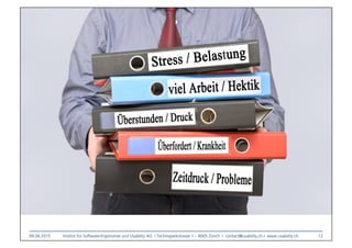 09.04.2015
 Institut für Software-Ergonomie und Usability AG I Technoparkstrasse 1 – 8005 Zürich I contact@usability.ch I www.usability.ch
 12
 
