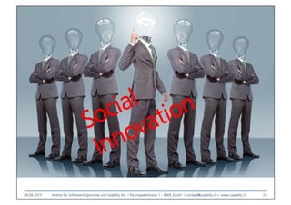 09.04.2015
 Institut für Software-Ergonomie und Usability AG I Technoparkstrasse 1 – 8005 Zürich I contact@usability.ch I www.usability.ch
 23
Social
Innovation
 