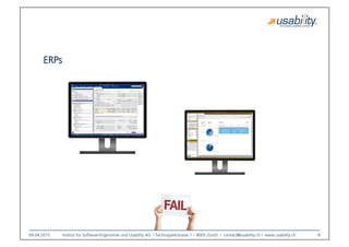 09.04.2015
 Institut für Software-Ergonomie und Usability AG I Technoparkstrasse 1 – 8005 Zürich I contact@usability.ch I www.usability.ch
 8
ERPs
 