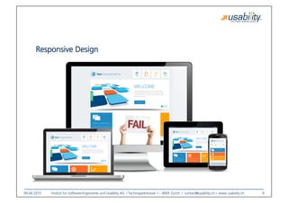 09.04.2015
 Institut für Software-Ergonomie und Usability AG I Technoparkstrasse 1 – 8005 Zürich I contact@usability.ch I www.usability.ch
 9
Responsive Design
 
