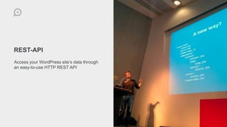REST-API
Access your WordPress site’s data through
an easy-to-use HTTP REST API
 