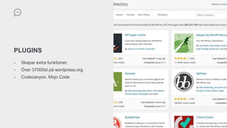 PLUGINS
- Skapar extra funktioner.
- Över 37000st på wordpress.org
- Codecanyon, Mojo Code
 