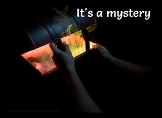 https://www.ﬂickr.com/photos/26228930@N06/3664900435/
It's a mysteryIt's a mysteryIt's a mysteryIt's a mystery
 
