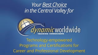 Technology-empowered
Programs and Certifications for
Career and Professional Development
YourBestChoice
intheCentral Valley for
 
