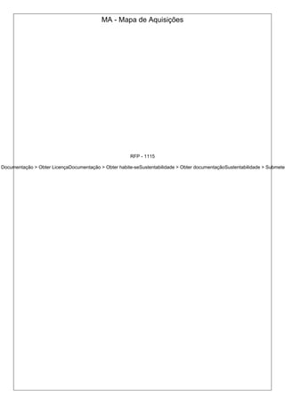 MA - Mapa de Aquisições
RFP - 1115
Documentação > Obter LicençaDocumentação > Obter habite-seSustentabilidade > Obter documentaçãoSustentabilidade > Submeter
 