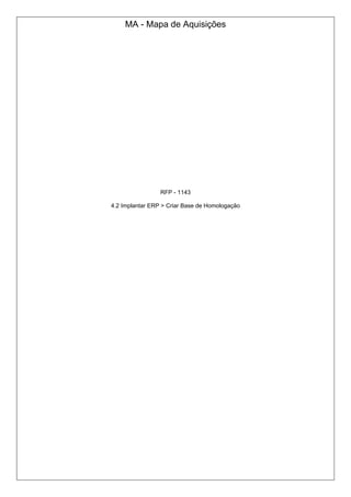 MA - Mapa de Aquisições
RFP - 1143
4.2 Implantar ERP > Criar Base de Homologação
 