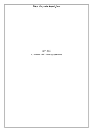 MA - Mapa de Aquisições
RFP - 1146
4.4 Implantar ERP > Testes Equipe Externa
 