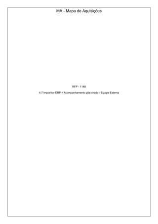 MA - Mapa de Aquisições
RFP - 1148
4.7 Implantar ERP > Acompanhamento pós-virada - Equipe Externa
 