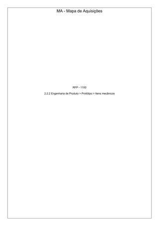 MA - Mapa de Aquisições
RFP - 1100
2.2.2 Engenharia de Produto > Protótipo > Itens mecânicos
 