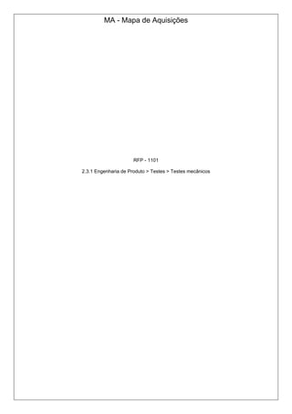 MA - Mapa de Aquisições
RFP - 1101
2.3.1 Engenharia de Produto > Testes > Testes mecânicos
 