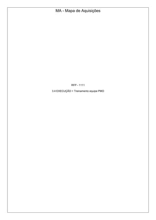 MA - Mapa de Aquisições
RFP - 1111
3.4 EXECUÇÃO > Treinamento equipe PMO
 
