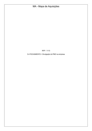 MA - Mapa de Aquisições
RFP - 1113
5.4 FECHAMENTO > Divulgação do PMO na empresa
 