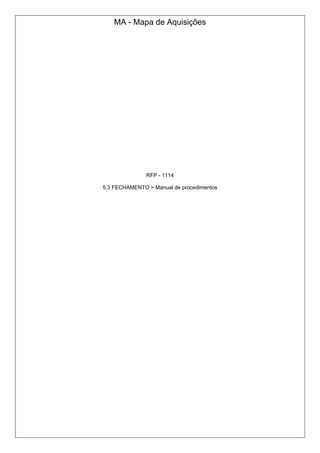 MA - Mapa de Aquisições
RFP - 1114
5.3 FECHAMENTO > Manual de procedimentos
 