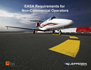 EASA Requirements for
Non-Commercial Operators
 