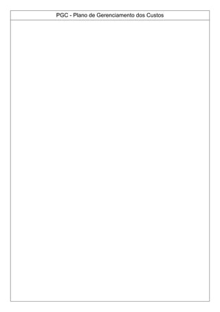 PGC - Plano de Gerenciamento dos Custos
 