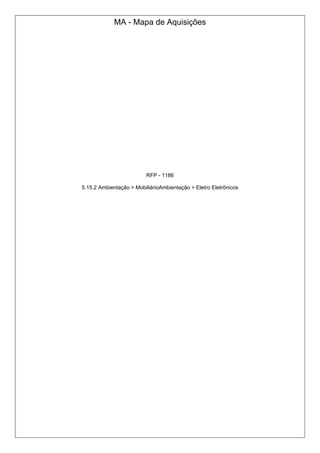 MA - Mapa de Aquisições
RFP - 1186
5.15.2 Ambientação > MobiliárioAmbientação > Eletro Eletrônicos
 