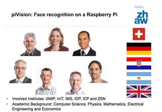 Zürcher Fachhochschule
23
piVision: Face recognition on a Raspberry Pi
 