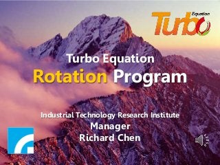 Turbo Equation
Rotation Program
Industrial Technology Research Institute
Manager
Richard Chen
 