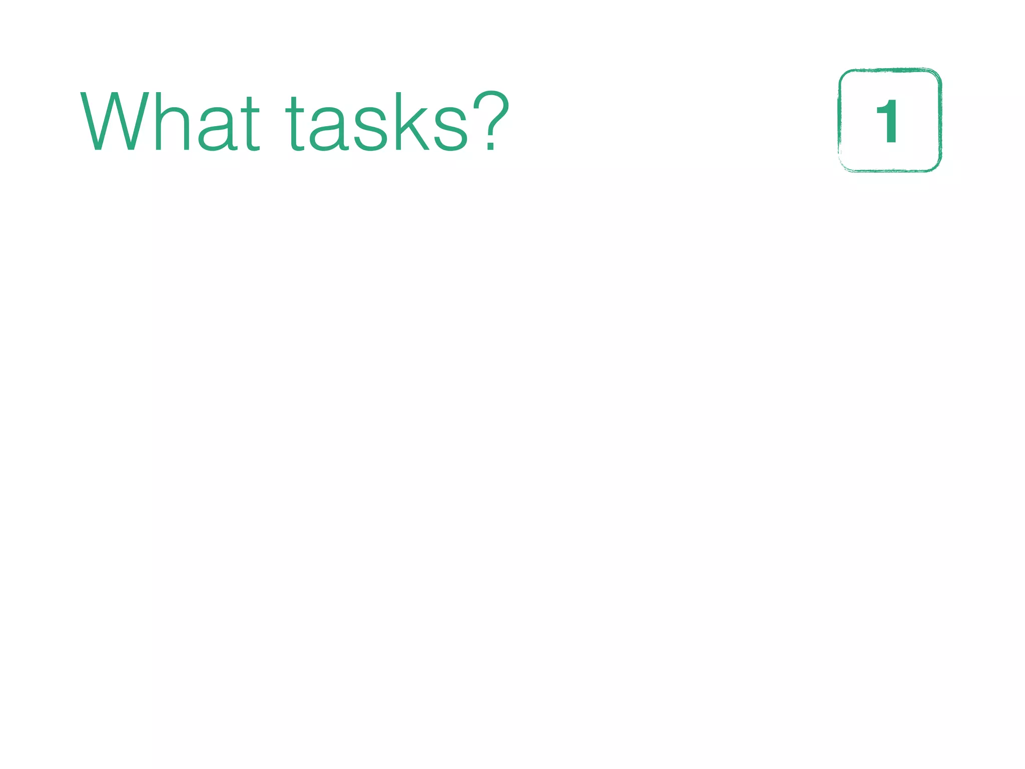 What tasks? 1STEP
 