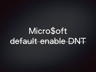 Micro$oft
default enable DNT
 