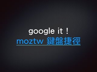 google it !
moztw 鍵盤捷徑
 