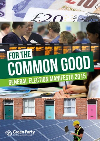 For the common good: Green Party General Election Manifesto 2015 1
 