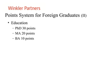 Points System for Foreign Graduates (II)
• Education
– PhD 30 points
– MA 20 points
– BA 10 points
 