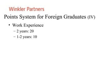 Points System for Foreign Graduates (IV)
• Work Experience
– 2 years: 20
– 1-2 years: 10
 