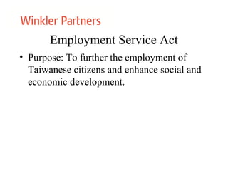 Employment Service Act
• Purpose: To further the employment of
Taiwanese citizens and enhance social and
economic development.
 