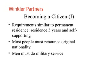 Becoming a Citizen (I)
• Requirements similar to permanent
residence: residence 5 years and self-
supporting
• Most people must renounce original
nationality
• Men must do military service
 