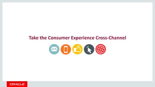Take the Consumer Experience Cross-Channel
 