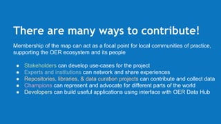 There are many ways to contribute!
Membership of the map can act as a focal point for local communities of practice,
suppo...