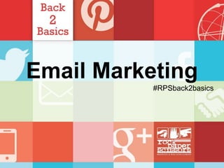 Email Marketing
#RPSback2basics
 