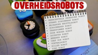 OVERHEIDSROBOTS
FUTURIST MARCEL BULLINGA FUTURECHECK.NL @FUTURECHECK
 